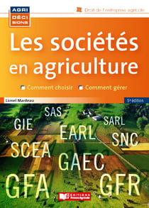 Les sociétés en agriculture - 5e edition - Comment choisir, comment gérer