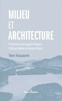Milieu et architecture - Entretiens avec Augustin Berque, Philippe Madec et Antoine Picon