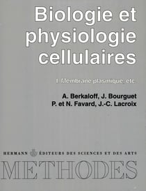 Biologie et physiologie cellulaires, vol. 1 - Membrane plasmique, etc.