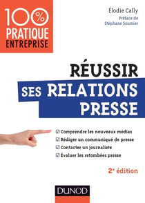 Réussir ses relations presse - 2e éd. - Web 2.0 - Communiqué de presse - Interview - Evaluation des retombées presse