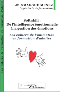 Soft skill : De l'intelligence émotionnelle à la gestion des émotions - Les cahiers de l'animation en formation d'adultes