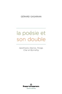 La poésie et son double - Apollinaire, Desnos, Ponge, Char et Bonnefoy