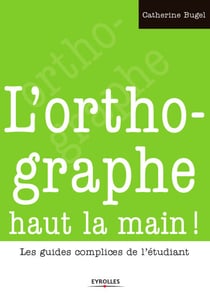 L'orthographe haut la main ! - Les guides complices de l'étudiant