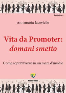 VITA DA PROMOTER: DOMANI SMETTO