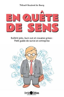 En quête de sens - Bullshit jobs, burn out et cravates grises : petit guide de survie en entreprise
