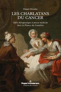 Les charlatans du cancer - Offre thérapeutique et presse médicale dans la France des Lumières