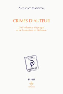 Crimes d'auteur - De l'influence, du plagiat et de l'assassinat en littérature