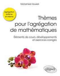 Thèmes pour l'agrégation de mathématiques - Éléments de cours, développements et exercices corrigés