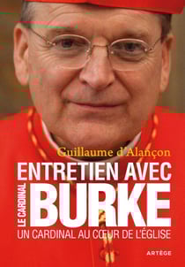 Un Cardinal au coeur de l'Eglise - Entretien avec le Cardinal Burke
