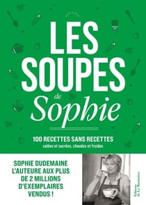 Les Soupes de Sophie - 100 recettes sans recettes