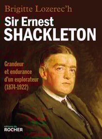 Sir Ernest Shackleton - Grandeur et endurance d'un explorateur (1874-1922)
