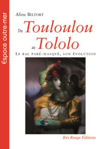 Du Touloulou au Tololo - Le Bal paré masqué, son évolution