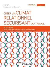 Créer un climat relationnel sécurisant au travail - 12 situations et 35 outils pour mieux travailler ensemble