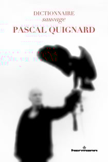 Dictionnaire sauvage Pascal Quignard