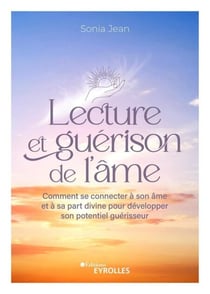 Lecture et guérison de l'âme - Comment se connecter à son âme et à sa part divine pour développer son potentiel guérisseur