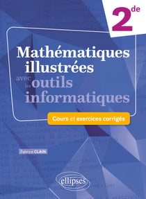 Mathématiques illustrées avec les outils informatiques - 2de - Cours et exercices corrigés