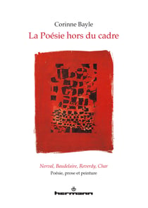 La poésie hors du cadre - Nerval, Baudelaire, Reverdy, Char. Poésie, prose et peinture