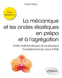 La mécanique et les ondes élastiques en prépa et à l'agrégation - Outils mathématiques de la physique - Compléments de cours X-ENS