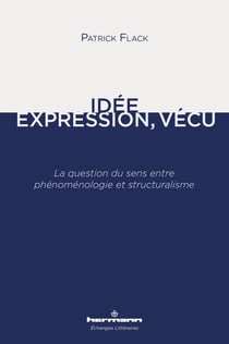 Idée, Expression, Vécu - La question du sens entre phénoménologie et structuralisme