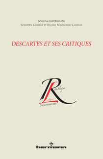 Descartes et ses critiques - Actes du colloque international organisé dans le cadre du Congrès annuel de l'Association francophone pour le savoir - Québec, mai 2008