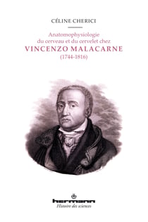 Anatomophysiologie du cerveau et du cervelet chez Vincenzo Malacarne (1744-1816) - Édition critique de l'Encefalotomie nuova universale (1780) et de la Nuova esposizione della vera struttura del cerveletto umano (1776)