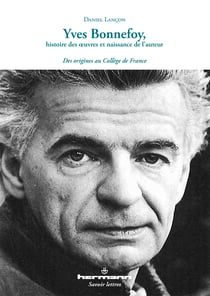 Yves Bonnefoy, histoire des œuvres et naissance de l'auteur - Des origines au Collège de France
