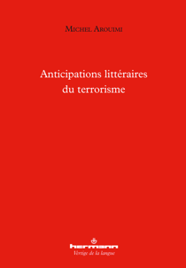 Anticipations littéraires du terrorisme - Rimbaud, Melville, Conrad, Tchékhov, Troyat, Kafka, Camus et Ramuz