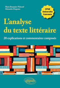 L'analyse du texte littéraire, 20 explications et commentaires composés - CPGE, université, concours