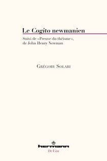Le Cogito newmanien - Suivi de "Preuve du théisme", de John Henry Newman