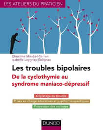 Les troubles bipolaires - 3e éd. - De la cyclothymie au syndrome maniaco-dépressif - Dépistage du trouble - Prises en charge éducatives et psychothérapeutiques - Prévention des rechutes