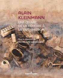Alain Kleinmann - Une œuvre, de la mémoire à la transmission
