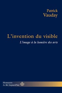 L'invention du visible - L'image à la lumière des arts
