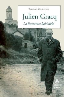 Julien Gracq - La littérature habitable