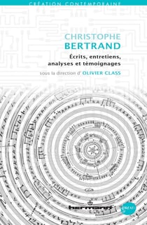 Christophe Bertrand : Écrits, entretiens, analyses et témoignages