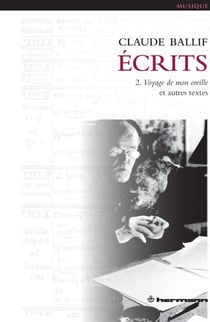 Écrits, Volume 2 - 2. Voyage de mon oreille et autres textes
