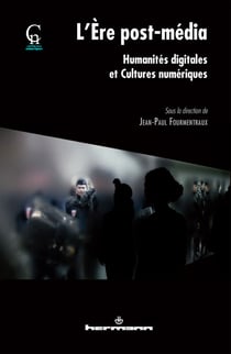 L'ère post-média - Humanités digitales et Cultures numériques