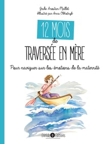 12 mois de traversée en mère - Pour naviguer sur les émotions de la maternité