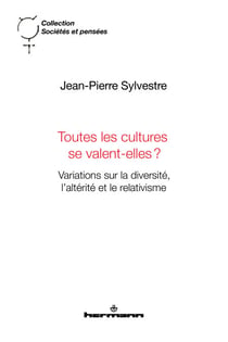 Toutes les cultures se valent-elles? - Variations sur la diversité, l'altérité et le relativisme