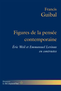Figures de la pensée contemporaine - Éric Weil et Emmanuel Levinas en contrastes