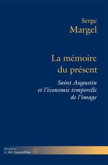 La mémoire du présent - Saint Augustin et l'économie temporelle de l'image