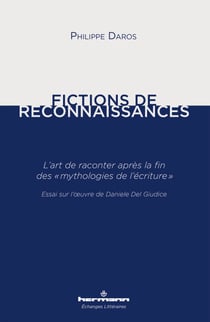 Fictions de reconnaissances - L'art de raconter après la fin des « mythologies de l'écriture ». Essai sur l'œuvre de Daniele Del Giudice