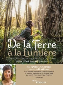 De la terre à la lumière - Une plongée initiatique au coeur du vivant / le livre-remède pour guérir son âme
