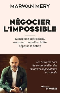 Négocier l'impossible - Kidnapping, crise sociale, extorsion... quand la réalité dépasse la fiction