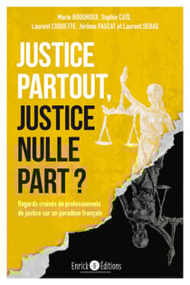 Justice partout, justice nulle part ? - Regards croisés de professionnels de justice sur un paradoxe français