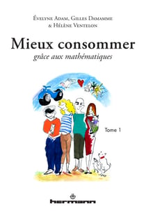 Mieux consommer grâce aux mathématiques. Volume 1