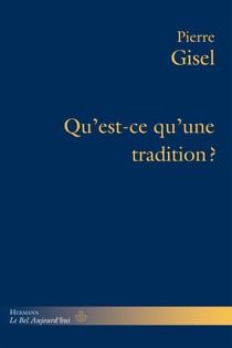 Qu'est-ce qu'une tradition? - Ce dont elle répond, son usage, sa pertinence