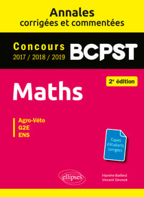 Maths BCPST -  Annales corrigées et commentées 2017-2018-2019 - Concours Agro-Veto, G2E, ENS - 2e édition