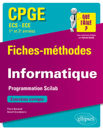 Informatique - Programmation Scilab - CPGE ECS et ECE (1re et 2e années) - Fiches-méthodes et exercices corrigés
