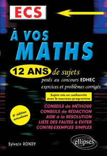 A vos maths ! 12 ans de sujets corrigés posés au concours EDHEC de 2008 à 2019 - ECS - 8e édition