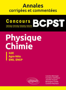 Physique-Chimie. BCPST. Annales corrigées et commentées. Concours 2018/2019/2020/2021
